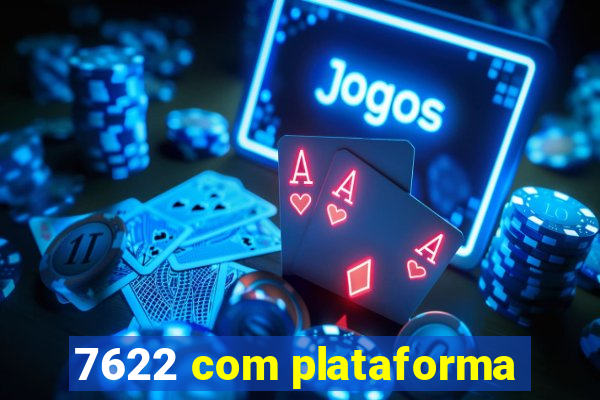 7622 com plataforma